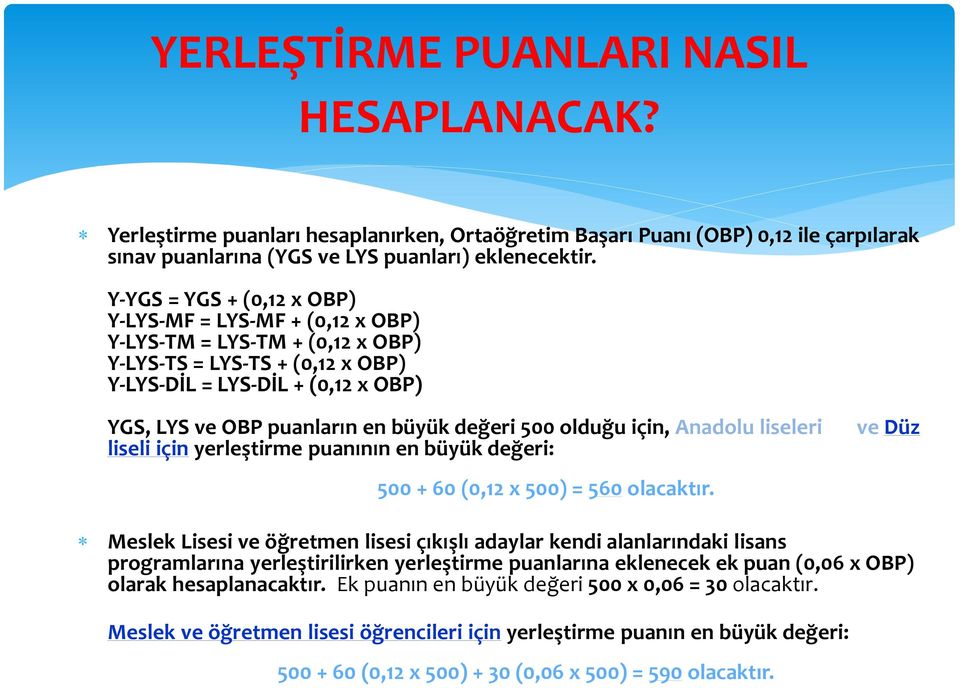 değeri 500 olduğu için, Anadolu liseleri liseli için yerleştirme puanının en büyük değeri: 500 + 60 (0,12 x 500) = 560 olacaktır.