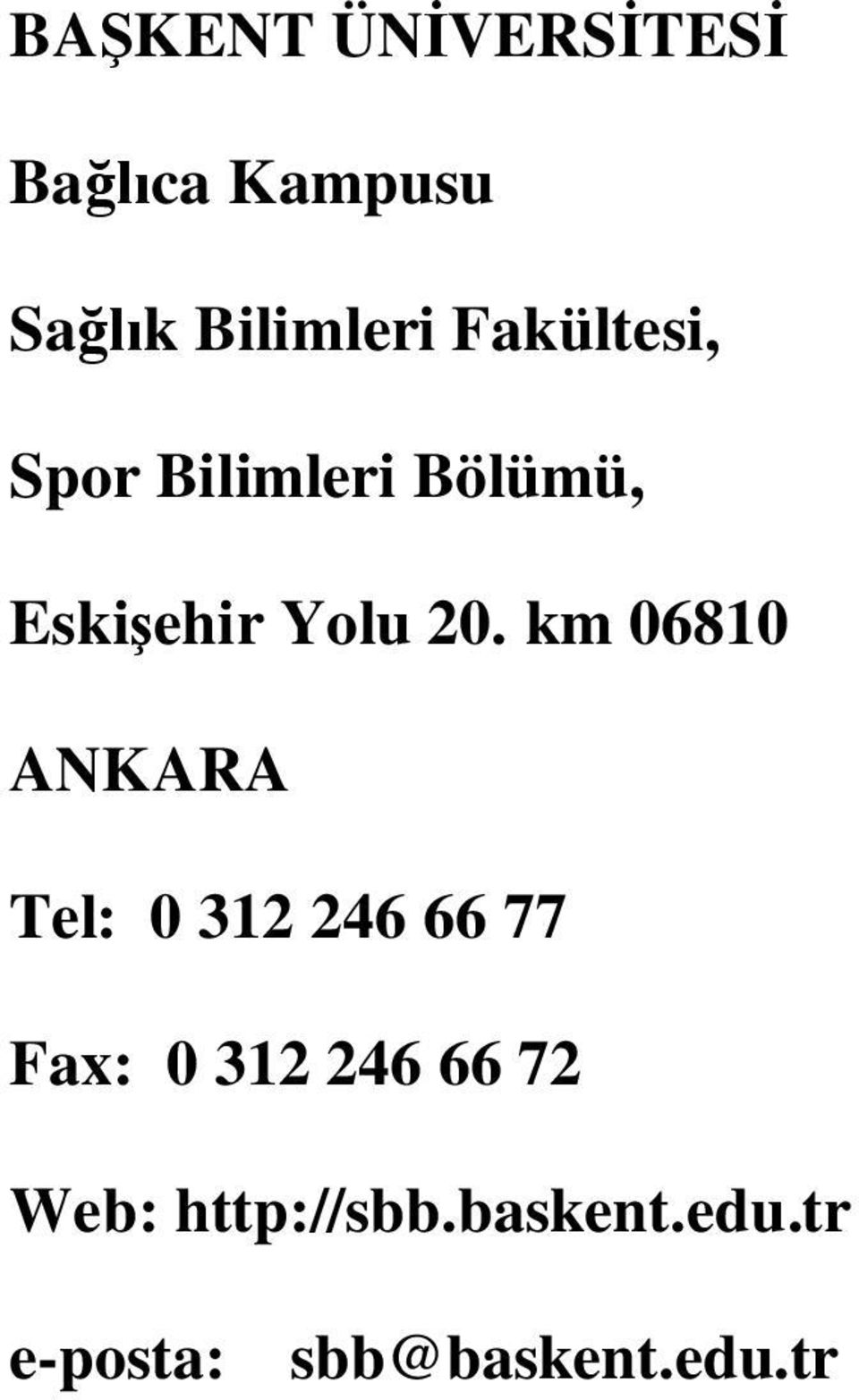 km 06810 ANKARA Tel: 0 312 246 66 77 Fax: 0 312 246 66