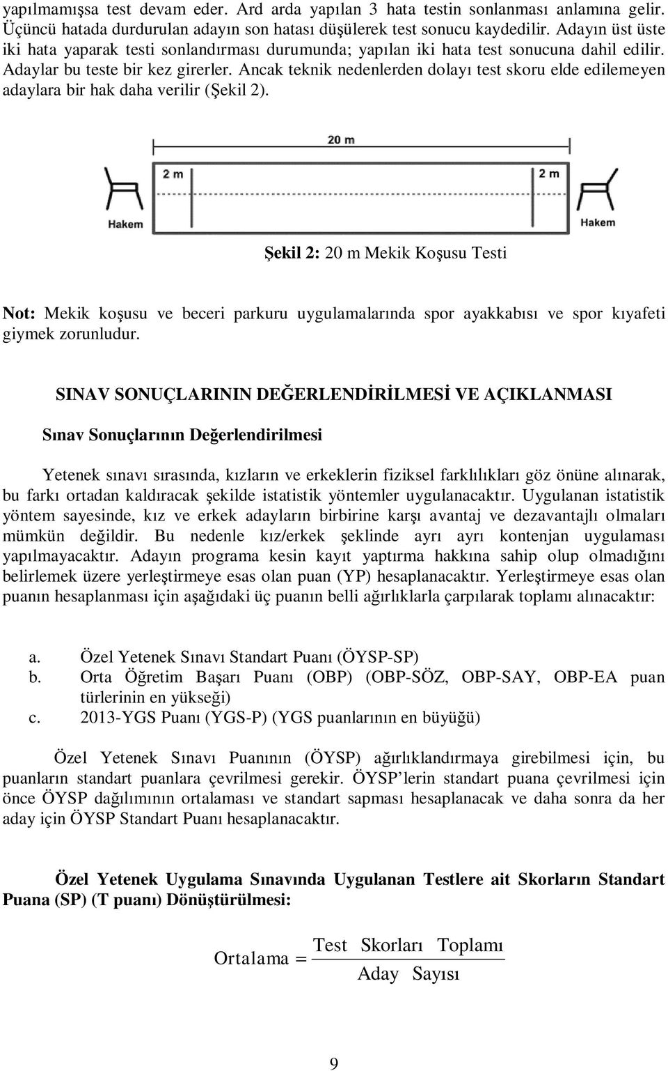 Ancak teknik nedenlerden dolayı test skoru elde edilemeyen adaylara bir hak daha verilir (Şekil 2).