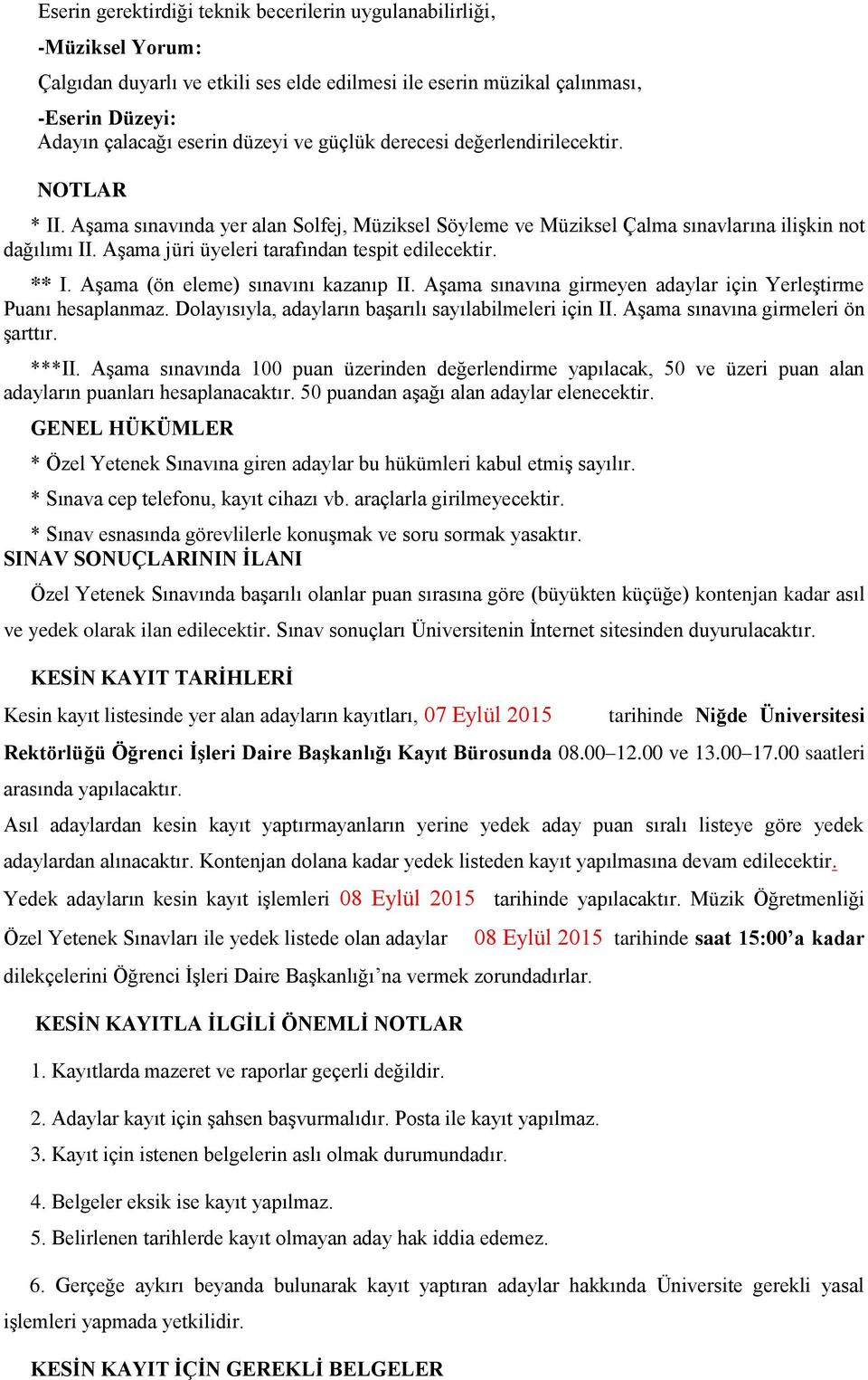 AĢama jüri üyeleri tarafından tespit edilecektir. ** I. AĢama (ön eleme) sınavını kazanıp II. AĢama sınavına girmeyen adaylar için YerleĢtirme Puanı hesaplanmaz.