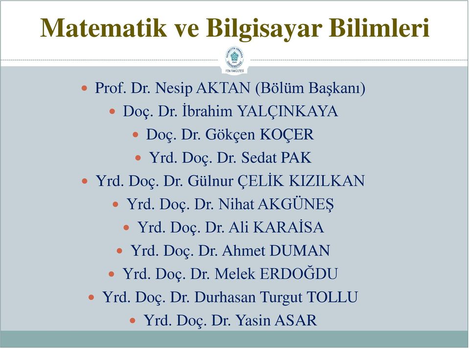 Doç. Dr. Ali KARAİSA Yrd. Doç. Dr. Ahmet DUMAN Yrd. Doç. Dr. Melek ERDOĞDU Yrd. Doç. Dr. Durhasan Turgut TOLLU Yrd.