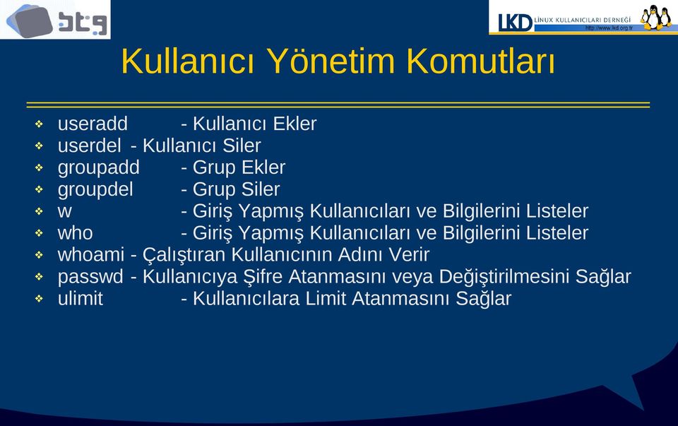 Yapmış Kullanıcıları ve Bilgilerini Listeler whoami - Çalıştıran Kullanıcının Adını Verir passwd -