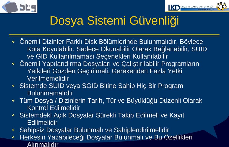 Verilmemelidir Sistemde SUID veya SGID Bitine Sahip Hiç Bir Program Bulunmamalıdır Tüm Dosya / Dizinlerin Tarih, Tür ve Büyüklüğü Düzenli Olarak Kontrol Edilmelidir