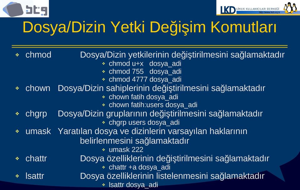 gruplarının değiştirilmesini sağlamaktadır chgrp users dosya_adi umask Yaratılan dosya ve dizinlerin varsayılan haklarının belirlenmesini