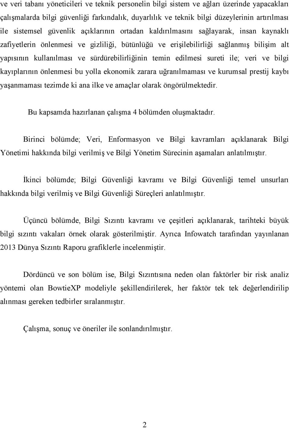 sürdürebilirliğinin temin edilmesi sureti ile; veri ve bilgi kayıplarının önlenmesi bu yolla ekonomik zarara uğranılmaması ve kurumsal prestij kaybı yaşanmaması tezimde ki ana ilke ve amaçlar olarak