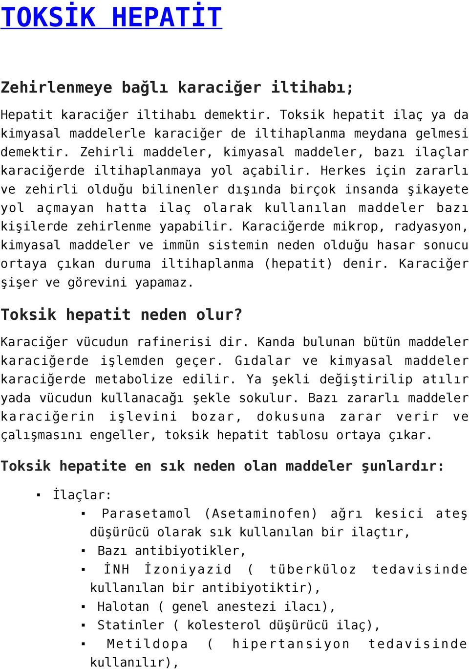 Herkes için zararlı ve zehirli olduğu bilinenler dışında birçok insanda şikayete yol açmayan hatta ilaç olarak kullanılan maddeler bazı kişilerde zehirlenme yapabilir.