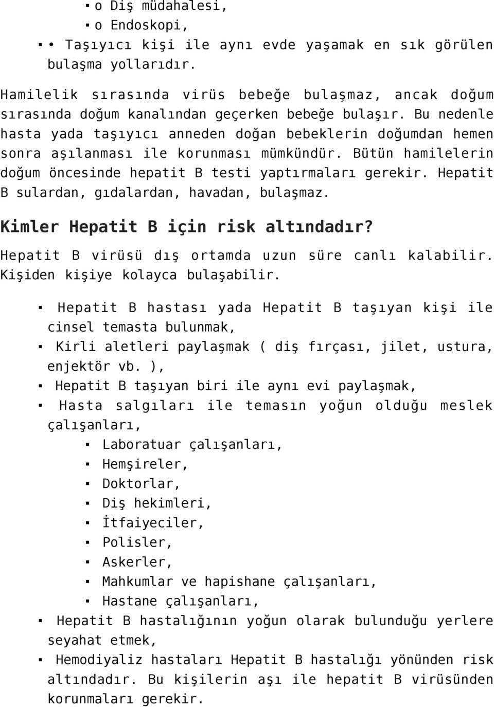 Bu nedenle hasta yada taşıyıcı anneden doğan bebeklerin doğumdan hemen sonra aşılanması ile korunması mümkündür. Bütün hamilelerin doğum öncesinde hepatit B testi yaptırmaları gerekir.