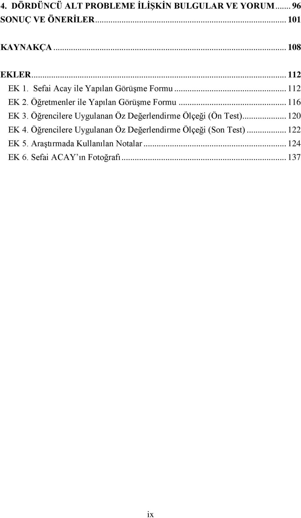 .. 116 EK 3. Öğrencilere Uygulanan Öz Değerlendirme Ölçeği (Ön Test)... 120 EK 4.