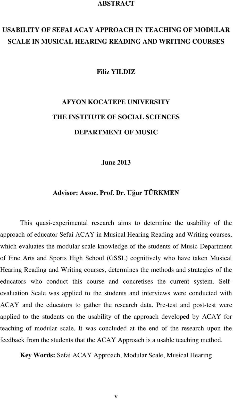 Uğur TÜRKMEN This quasi-experimental research aims to determine the usability of the approach of educator Sefai ACAY in Musical Hearing Reading and Writing courses, which evaluates the modular scale