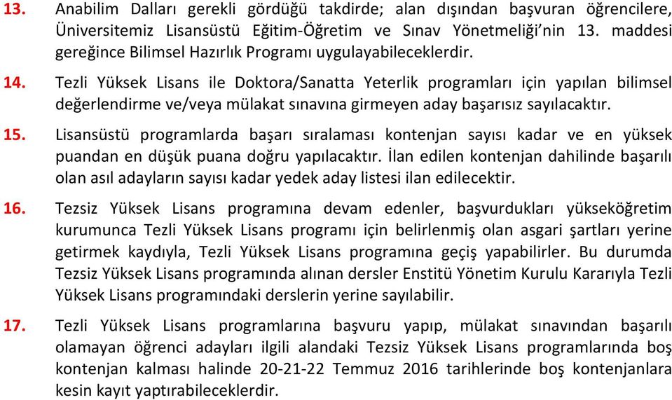 Tezli Yüksek Lisans ile Doktora/Sanatta Yeterlik programları için yapılan bilimsel değerlendirme ve/veya mülakat sınavına girmeyen aday başarısız sayılacaktır. 15.