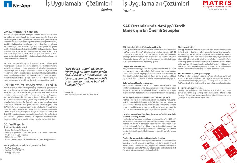 Bir geri yükleme yapılması gerektiğinde yöneticileriniz, tam bir veritabanından tablo alanları veya veri dosyalarından oluşan bir alt kümeye kadar ortalama öğe boyutu seviyesini kolaylıkla