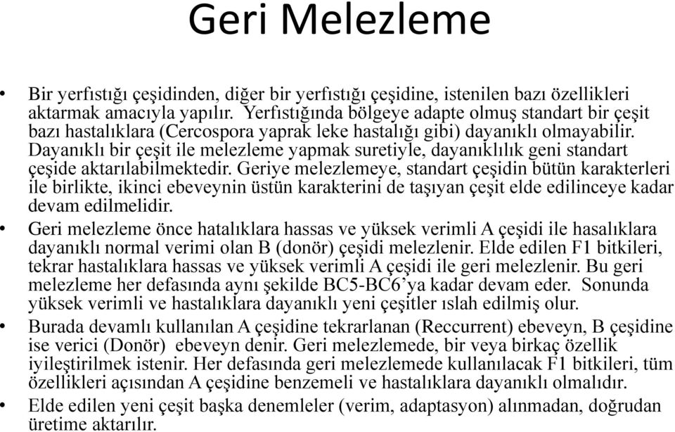 Dayanıklı bir çeşit ile melezleme yapmak suretiyle, dayanıklılık geni standart çeşide aktarılabilmektedir.