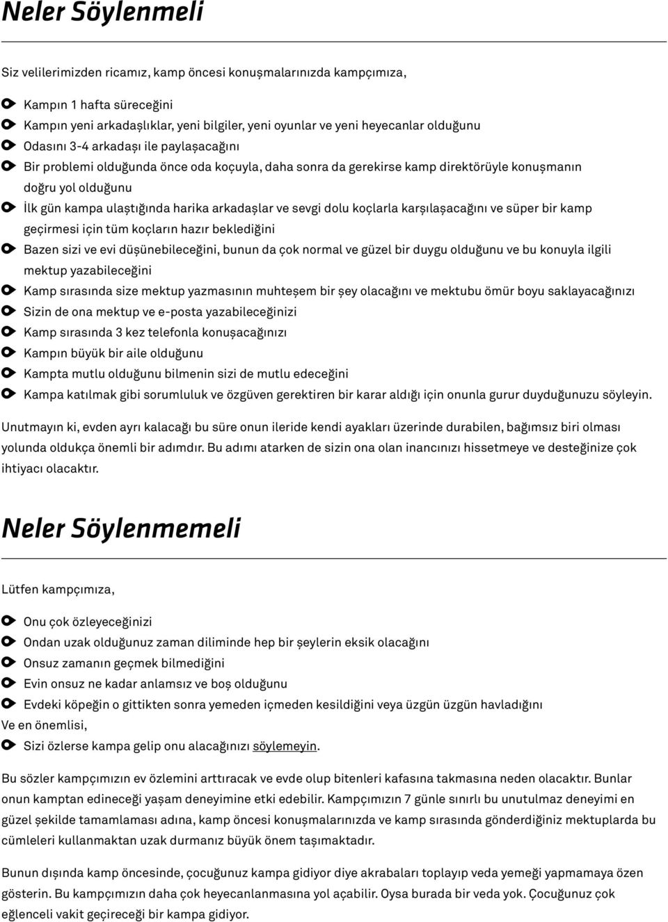 sevgi dolu koçlarla karşılaşacağını ve süper bir kamp geçirmesi için tüm koçların hazır beklediğini Bazen sizi ve evi düşünebileceğini, bunun da çok normal ve güzel bir duygu olduğunu ve bu konuyla