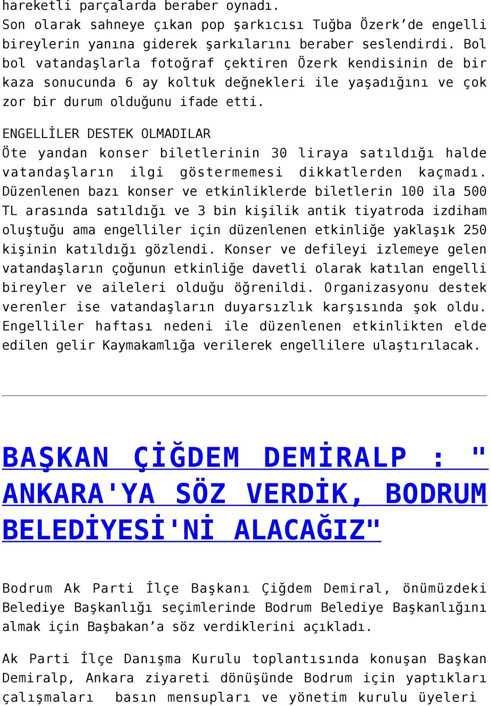 ENGELLİLER DESTEK OLMADILAR Öte yandan konser biletlerinin 30 liraya satıldığı halde vatandaşların ilgi göstermemesi dikkatlerden kaçmadı.