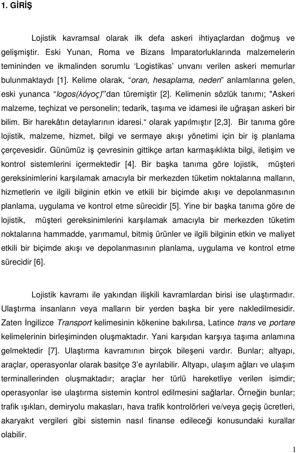 Kelime olarak, oran, hesaplama, neden anlamlarına gelen, eski yunanca logos(λóγος) dan türemiştir [2].