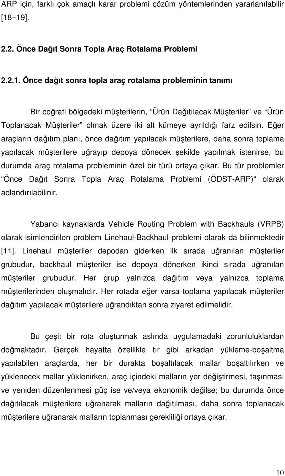 Toplanacak Müşteriler olmak üzere iki alt kümeye ayrıldığı farz edilsin.