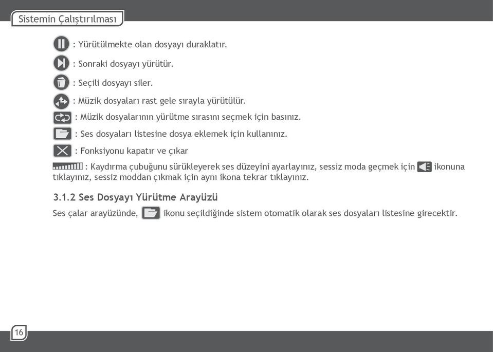 : Ses dosyaları listesine dosya eklemek için kullanınız.