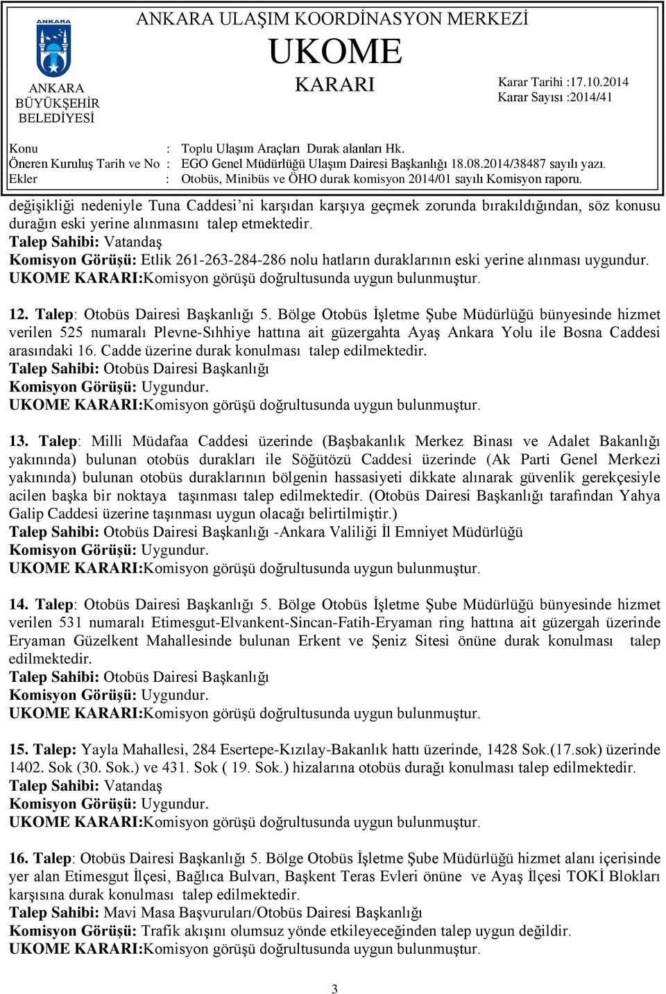 Bölge Otobüs İşletme Şube Müdürlüğü bünyesinde hizmet verilen 525 numaralı Plevne-Sıhhiye hattına ait güzergahta Ayaş Ankara Yolu ile Bosna Caddesi arasındaki 16.