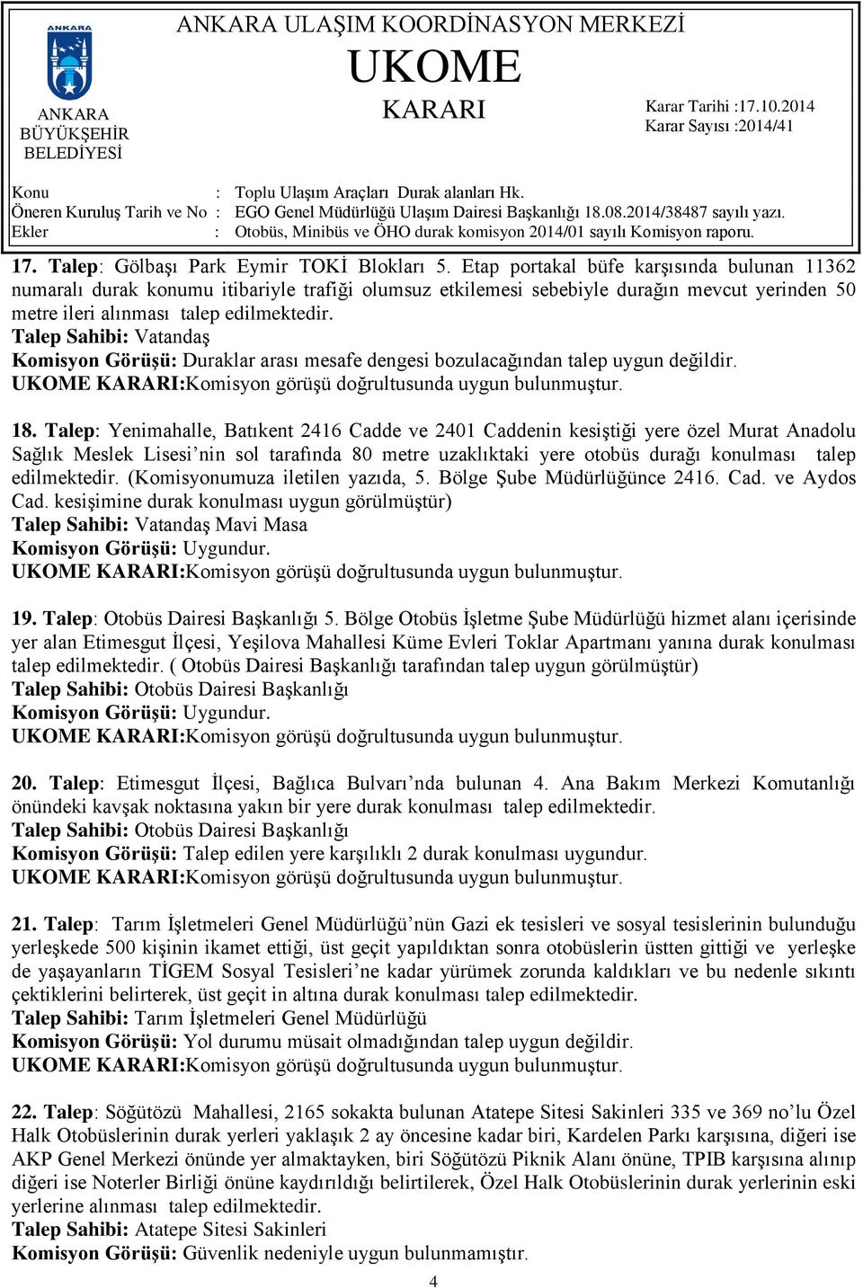 arası mesafe dengesi bozulacağından talep uygun değildir. 18.