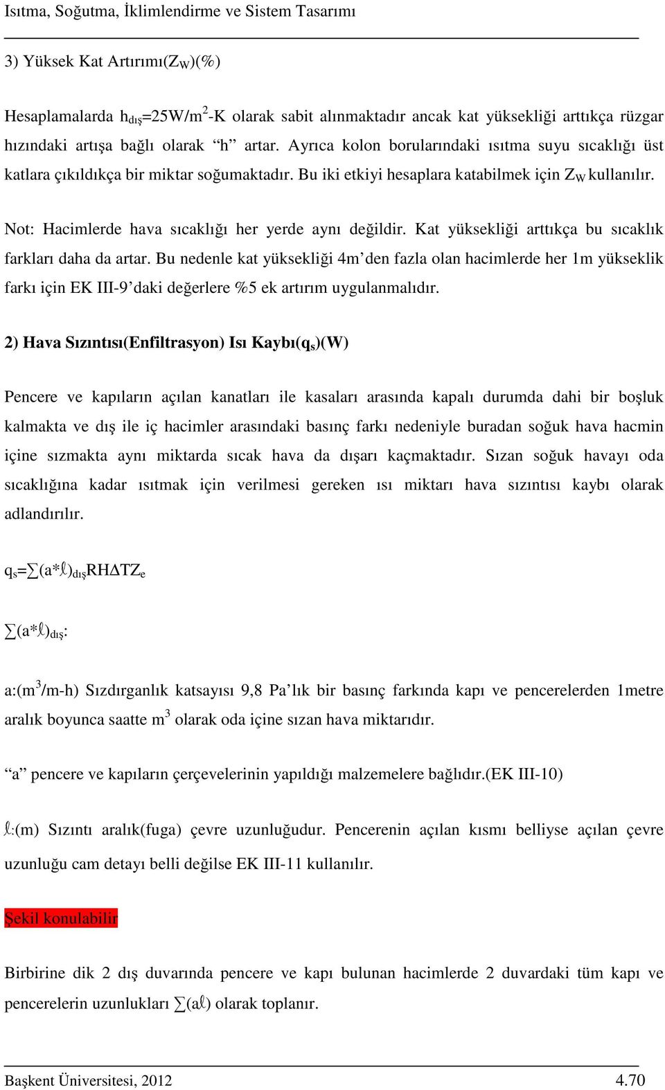 Not: Hacimlerde hava sıcaklığı her yerde aynı değildir. Kat yüksekliği arttıkça bu sıcaklık farkları daha da artar.