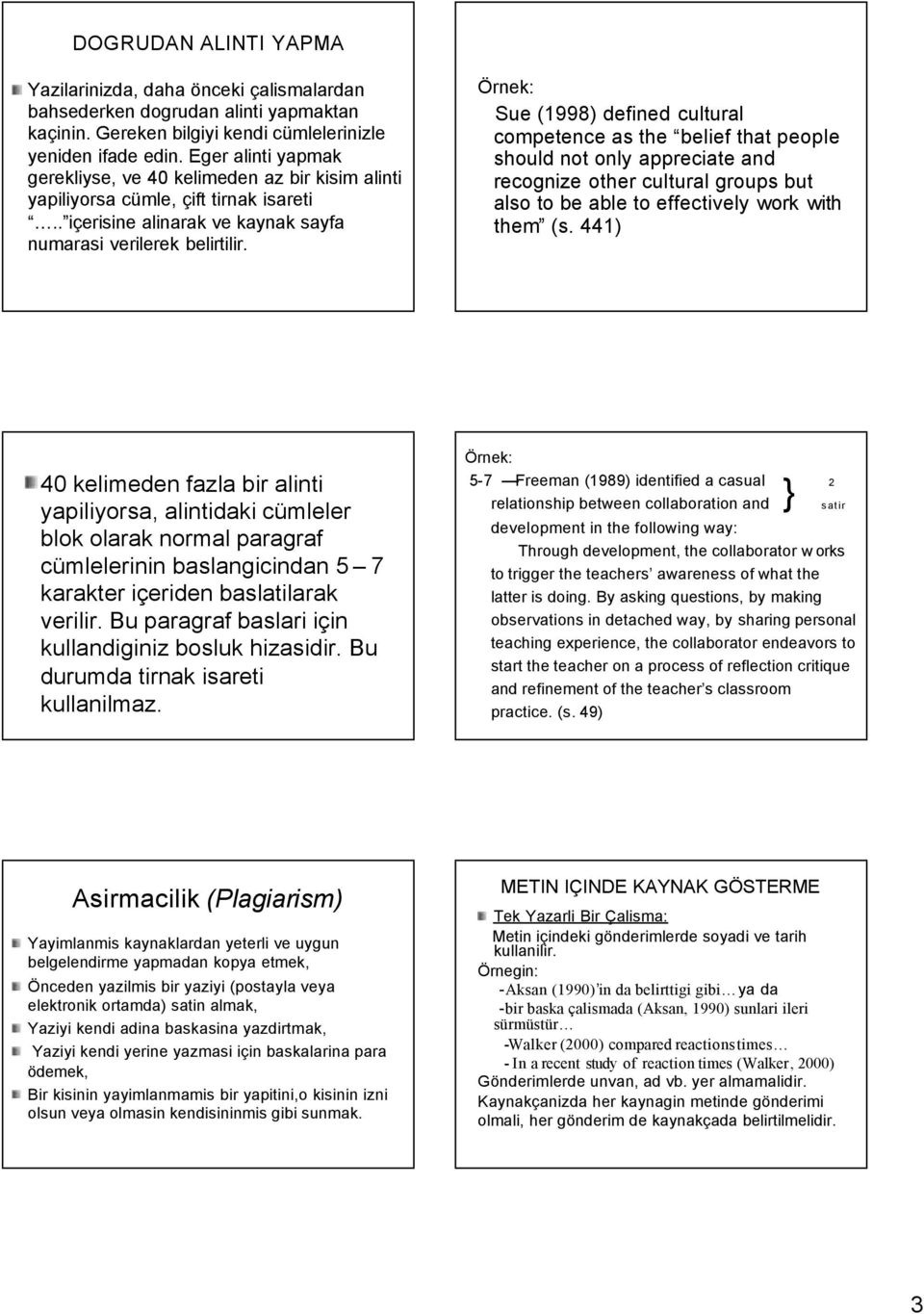 Sue (1998) defined cultural competence as the belief that people should not only appreciate and recognize other cultural groups but also to be able to effectively work with them (s.