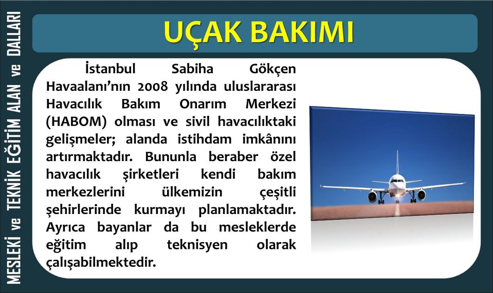 Bununla beraber özel havacılık şirketleri kendi bakım merkezlerini ülkemizin çeşitli şehirlerinde