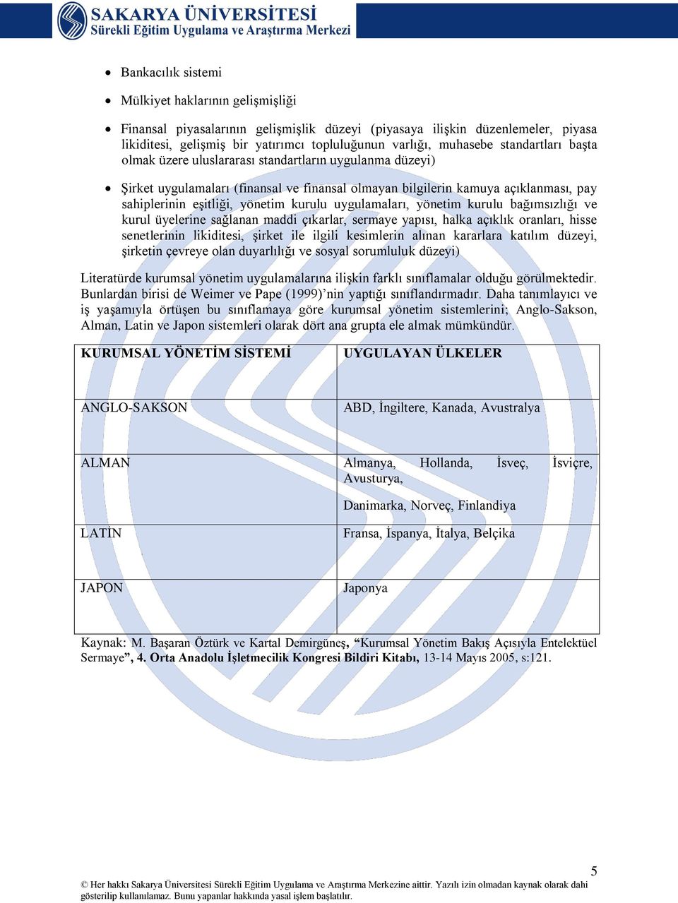 uygulamaları, yönetim kurulu bağımsızlığı ve kurul üyelerine sağlanan maddi çıkarlar, sermaye yapısı, halka açıklık oranları, hisse senetlerinin likiditesi, şirket ile ilgili kesimlerin alınan