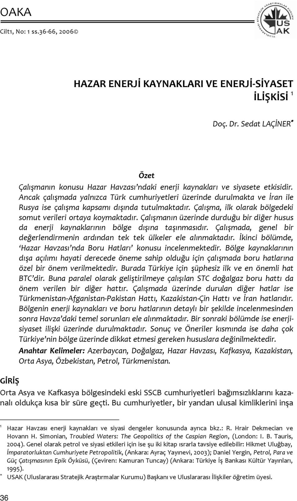 Çalışmanın üzerinde durduğu bir diğer husus da enerji kaynaklarının bölge dışına taşınmasıdır. Çalışmada, genel bir değerlendirmenin ardından tek tek ülkeler ele alınmaktadır.