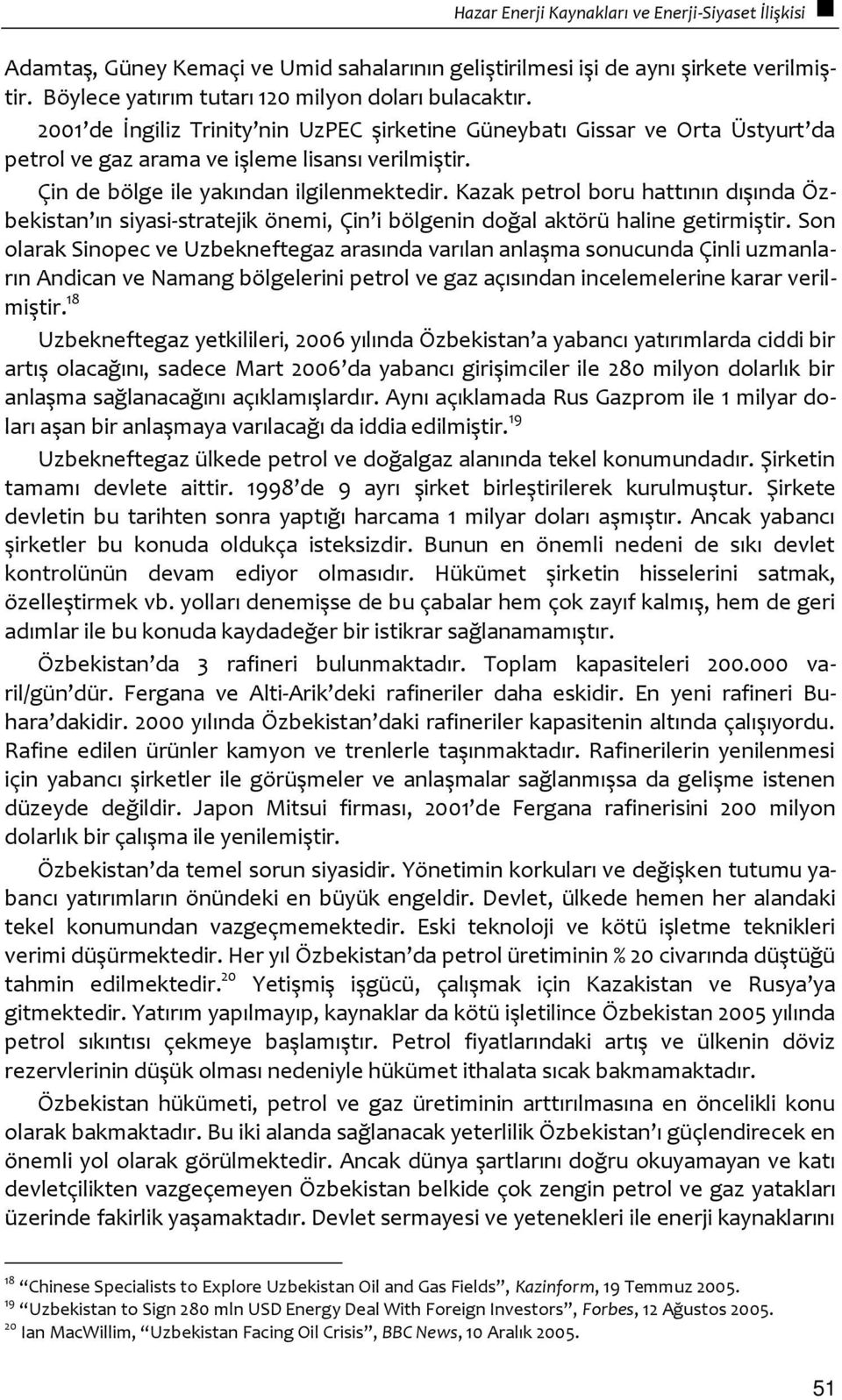 Kazak petrol boru hattının dışında Özbekistan ın siyasi-stratejik önemi, Çin i bölgenin doğal aktörü haline getirmiştir.