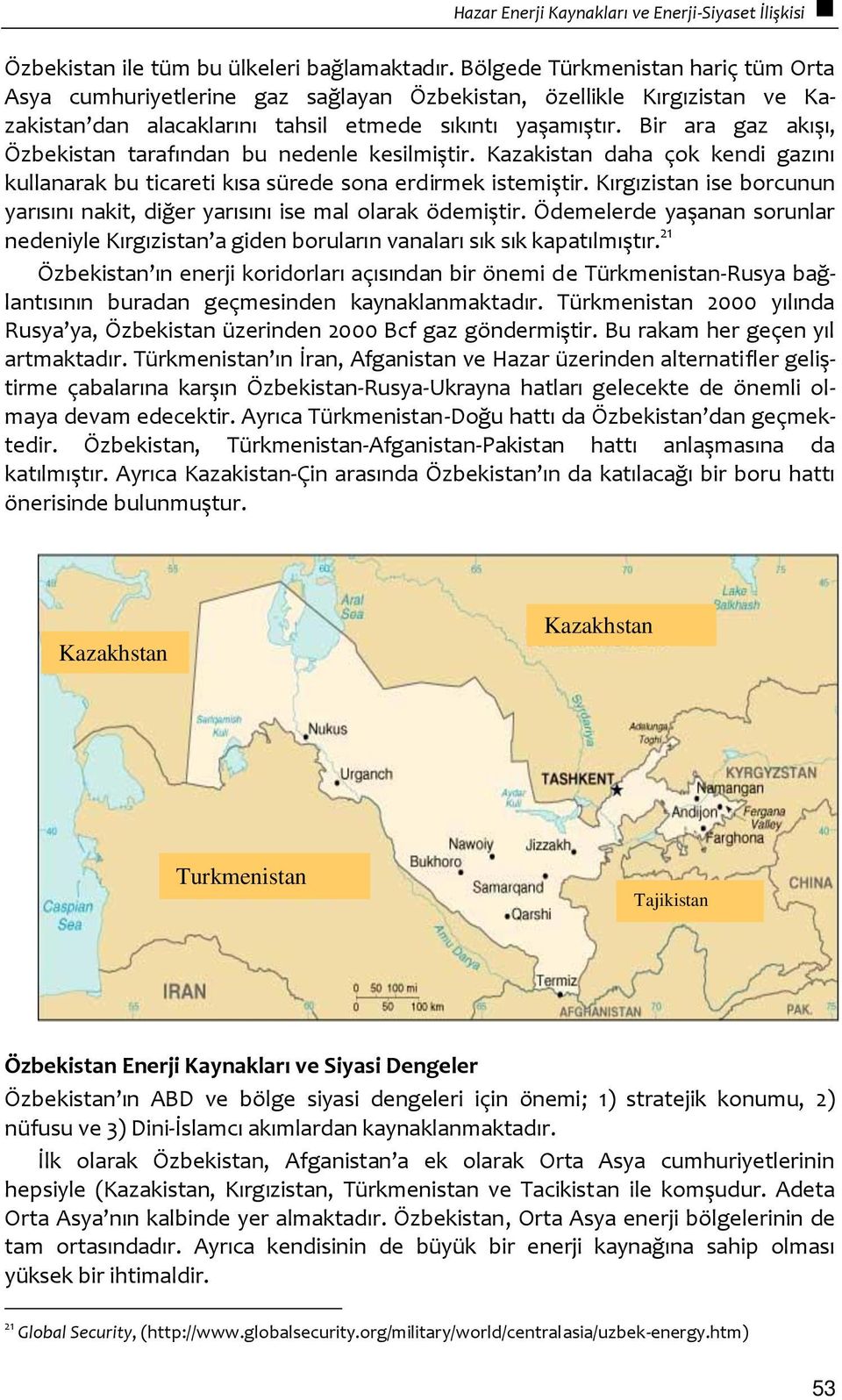 Bir ara gaz akışı, Özbekistan tarafından bu nedenle kesilmiştir. Kazakistan daha çok kendi gazını kullanarak bu ticareti kısa sürede sona erdirmek istemiştir.