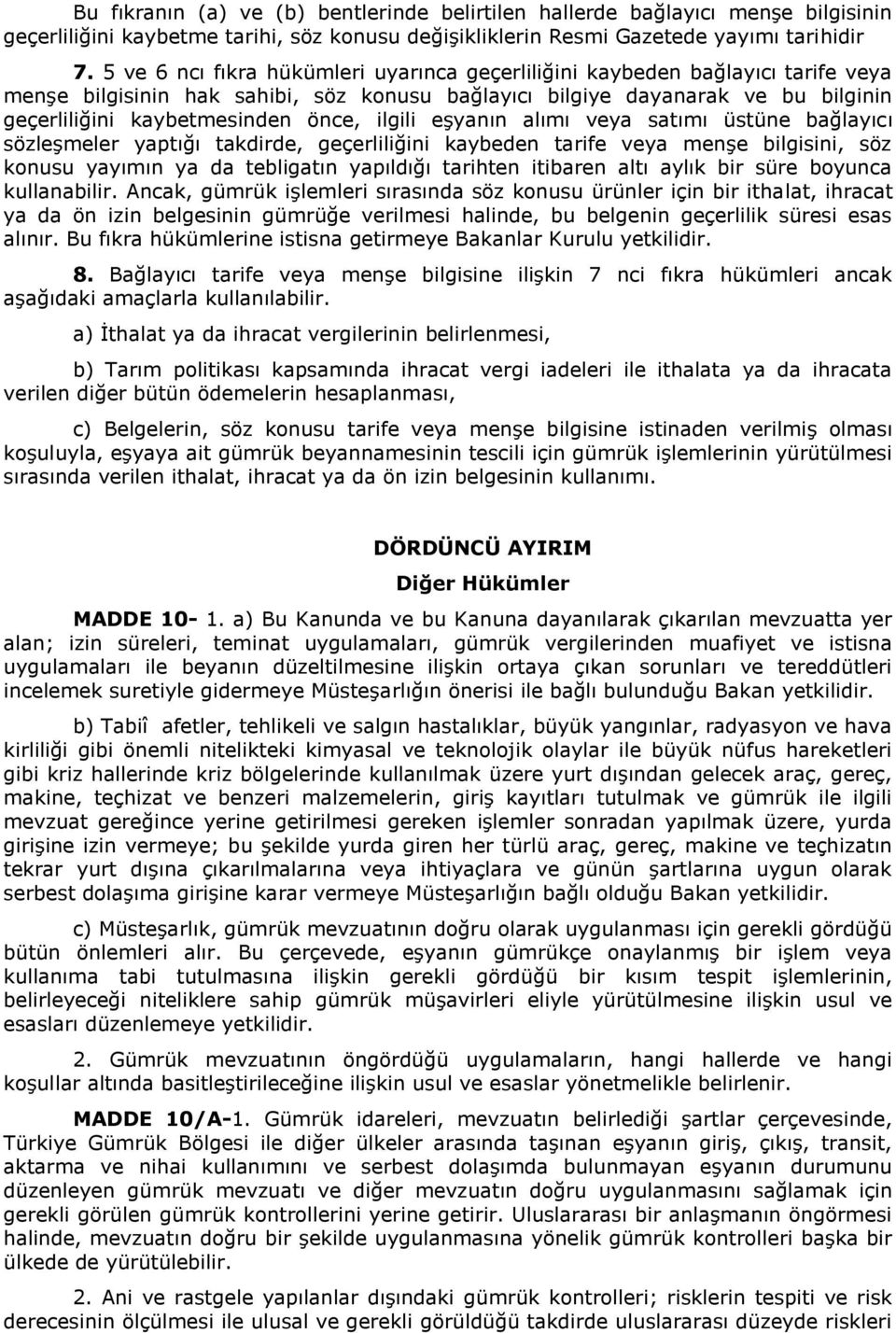 ilgili eşyanın alımı veya satımı üstüne bağlayıcı sözleşmeler yaptığı takdirde, geçerliliğini kaybeden tarife veya menşe bilgisini, söz konusu yayımın ya da tebligatın yapıldığı tarihten itibaren