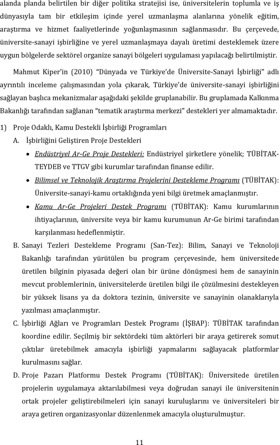 Bu çerçevede, üniversite-sanayi işbirliğine ve yerel uzmanlaşmaya dayalı üretimi desteklemek üzere uygun bölgelerde sektörel organize sanayi bölgeleri uygulaması yapılacağı belirtilmiştir.