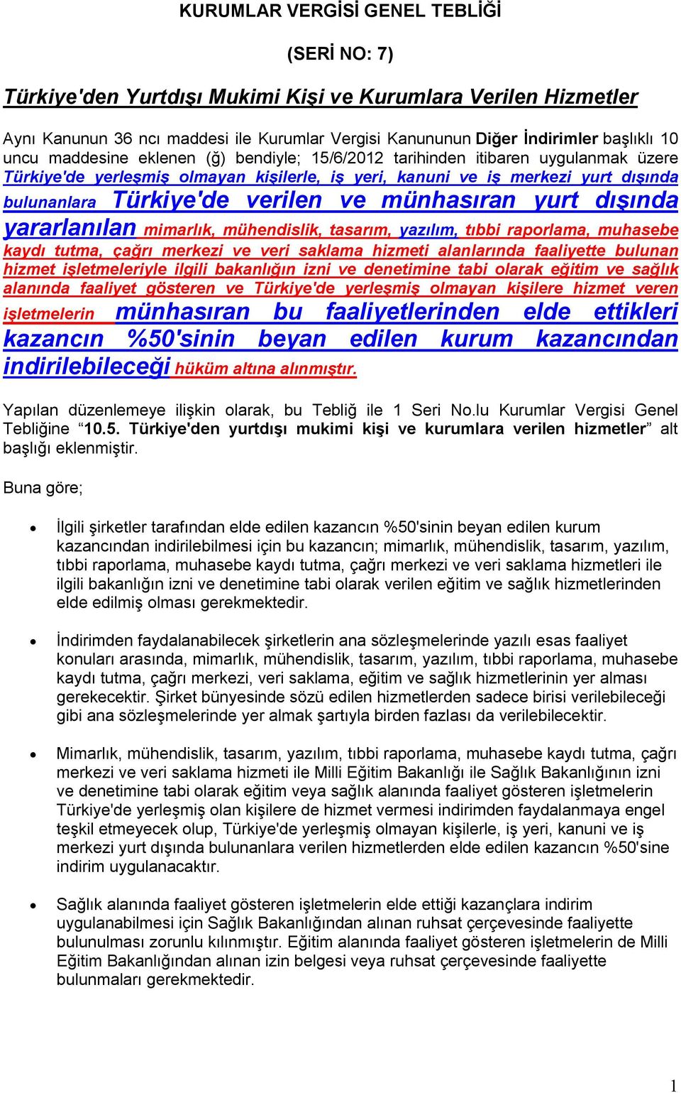 ve münhasıran yurt dışında yararlanılan mimarlık, mühendislik, tasarım, yazılım, tıbbi raporlama, muhasebe kaydı tutma, çağrı merkezi ve veri saklama hizmeti alanlarında faaliyette bulunan hizmet