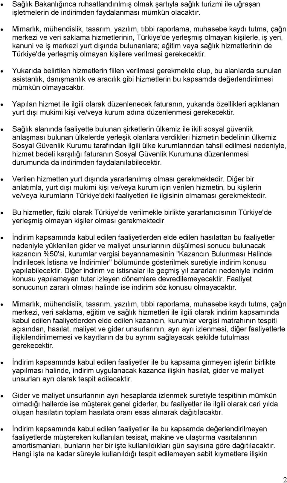 dışında bulunanlara; eğitim veya sağlık hizmetlerinin de Türkiye'de yerleşmiş olmayan kişilere verilmesi gerekecektir.