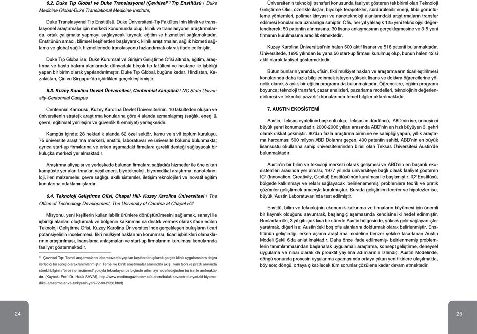 Enstitünün amacı, bilimsel keşiflerden başlayarak, klinik araştırmalar, sağlık hizmeti sağlama ve global sağlık hizmetlerinde translasyonu hızlandırmak olarak ifade edilmiştir.