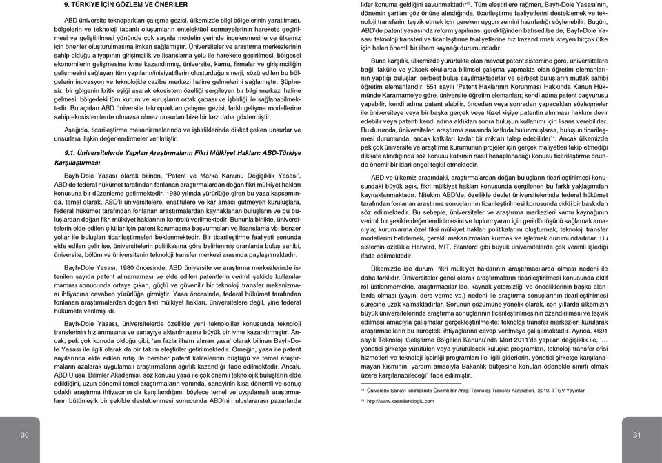 Üniversiteler ve araştırma merkezlerinin sahip olduğu altyapının girişimcilik ve lisanslama yolu ile harekete geçirilmesi, bölgesel ekonomilerin gelişmesine ivme kazandırmış, üniversite, kamu,