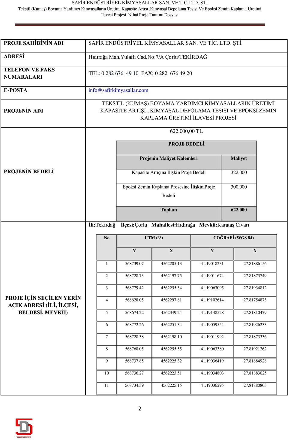 com TEKSTİL (KUMAŞ) BOYAMA YARDIMCI KİMYASALLARIN ÜRETİMİ KAPASİTE ARTIŞI, KİMYASAL DEPOLAMA TESİSİ VE EPOKSİ ZEMİN KAPLAMA ÜRETİMİ İLAVESİ PROJESİ 622.