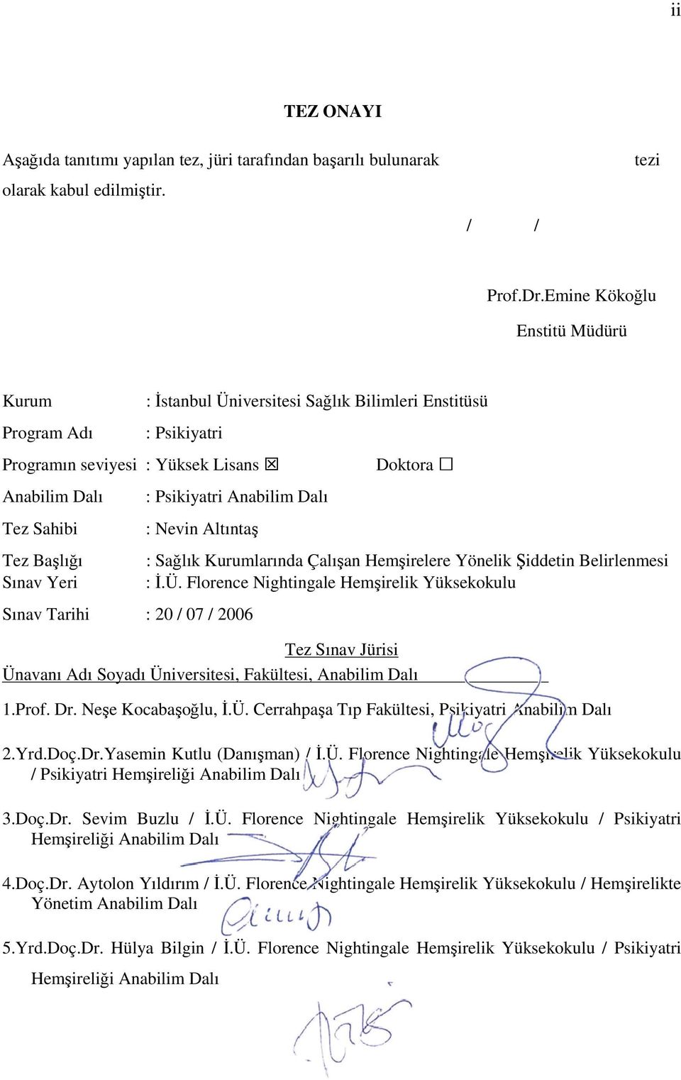 Psikiyatri Anabilim Dalı : Nevin Altıntaş Sınav Tarihi : 20 / 07 / 2006 Doktora : Sağlık Kurumlarında Çalışan Hemşirelere Yönelik Şiddetin Belirlenmesi : Đ.Ü.