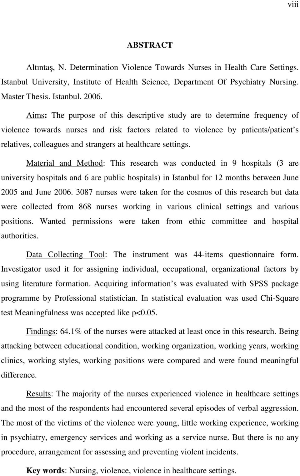 healthcare settings. Material and Method: This research was conducted in 9 hospitals (3 are university hospitals and 6 are public hospitals) in Istanbul for 12 months between June 2005 and June 2006.