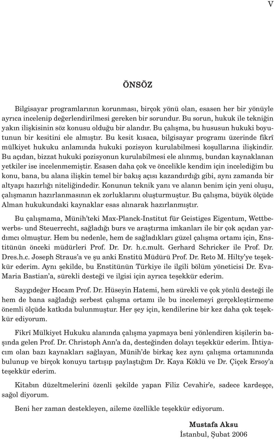 Bu kesit k saca, bilgisayar program üzerinde fikrî mülkiyet hukuku anlam nda hukuki pozisyon kurulabilmesi koflullar na iliflkindir.