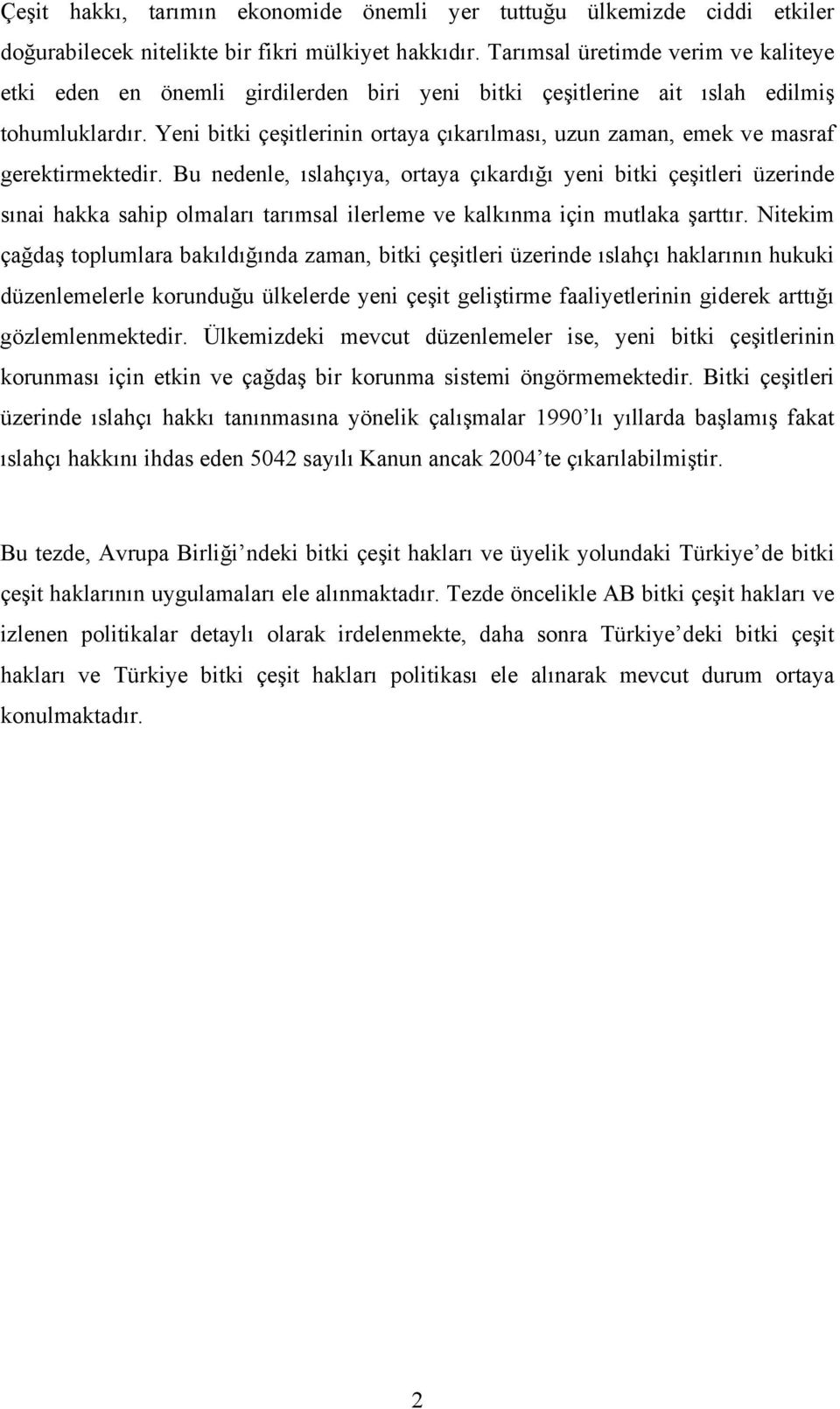 Yeni bitki çeşitlerinin ortaya çıkarılması, uzun zaman, emek ve masraf gerektirmektedir.