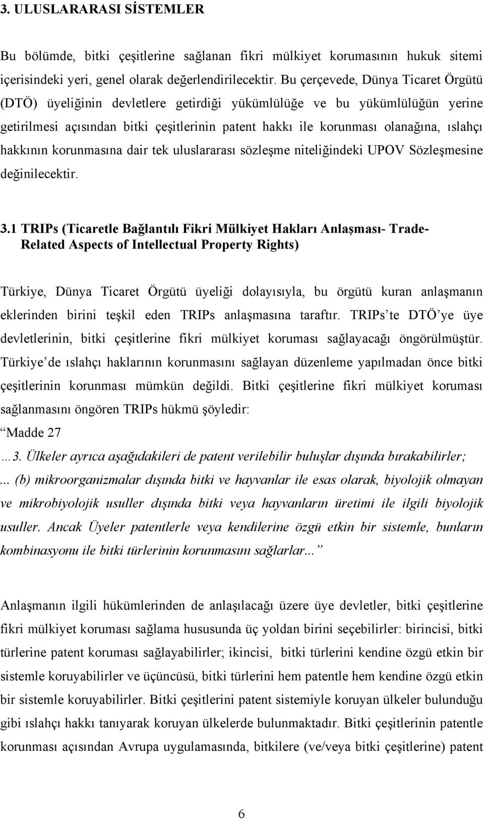 hakkının korunmasına dair tek uluslararası sözleşme niteliğindeki UPOV Sözleşmesine değinilecektir. 3.