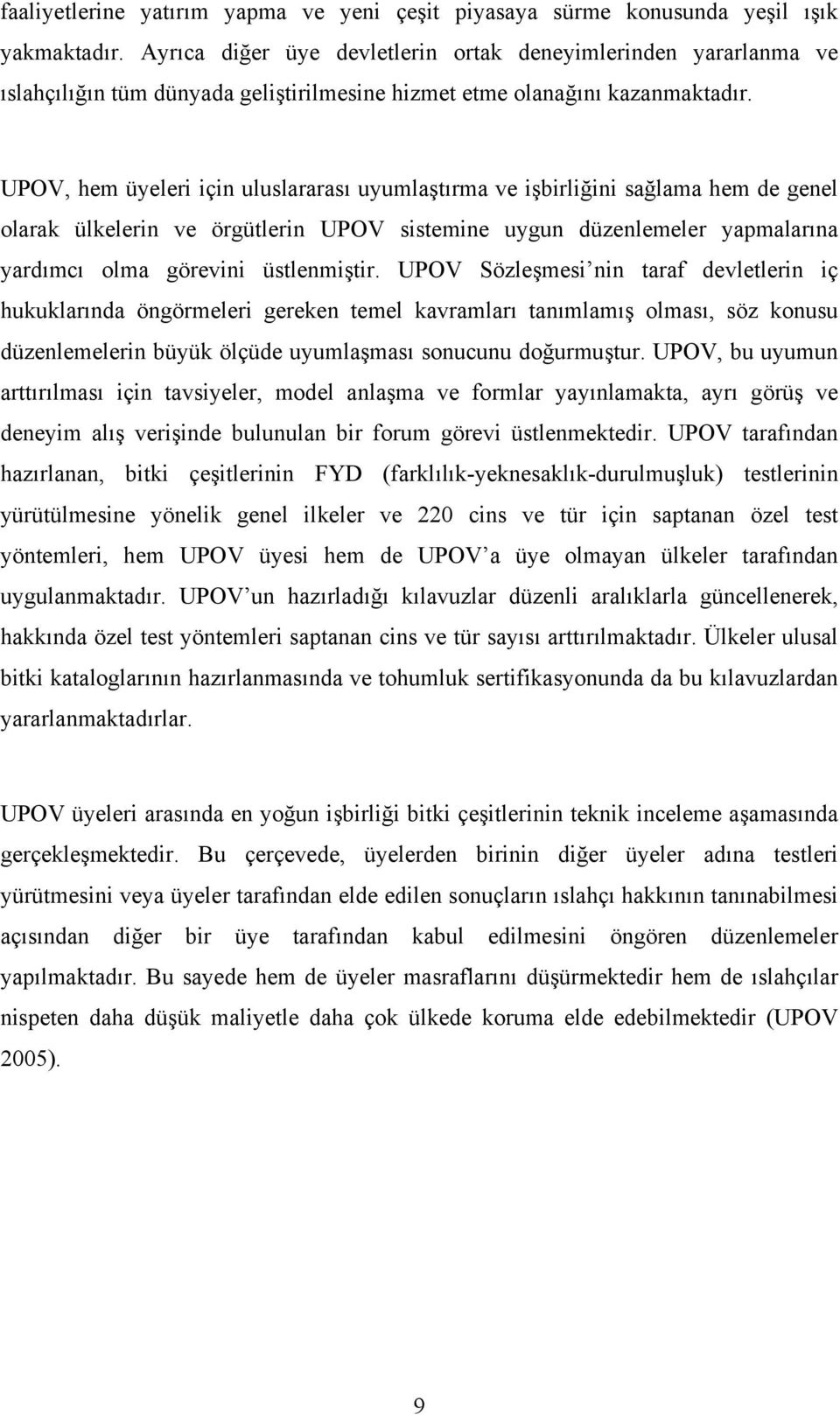 UPOV, hem üyeleri için uluslararası uyumlaştırma ve işbirliğini sağlama hem de genel olarak ülkelerin ve örgütlerin UPOV sistemine uygun düzenlemeler yapmalarına yardımcı olma görevini üstlenmiştir.