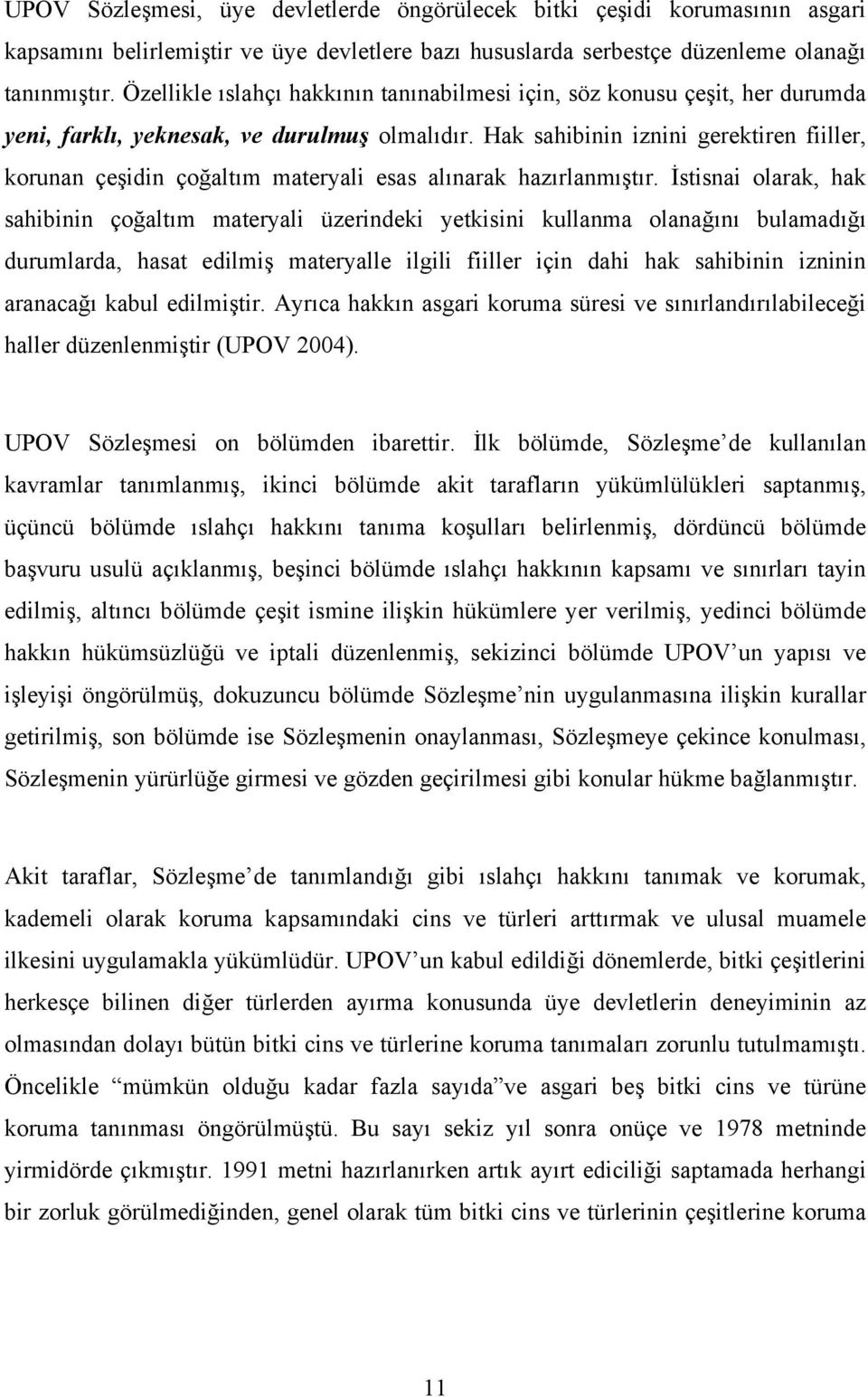 Hak sahibinin iznini gerektiren fiiller, korunan çeşidin çoğaltım materyali esas alınarak hazırlanmıştır.