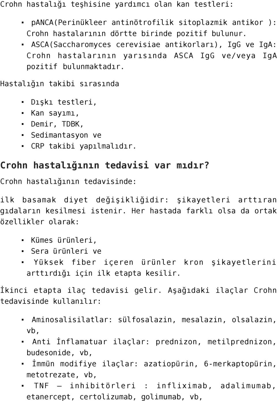 Hastalığın takibi sırasında Dışkı testleri, Kan sayımı, Demir, TDBK, Sedimantasyon ve CRP takibi yapılmalıdır. Crohn hastalığının tedavisi var mıdır?