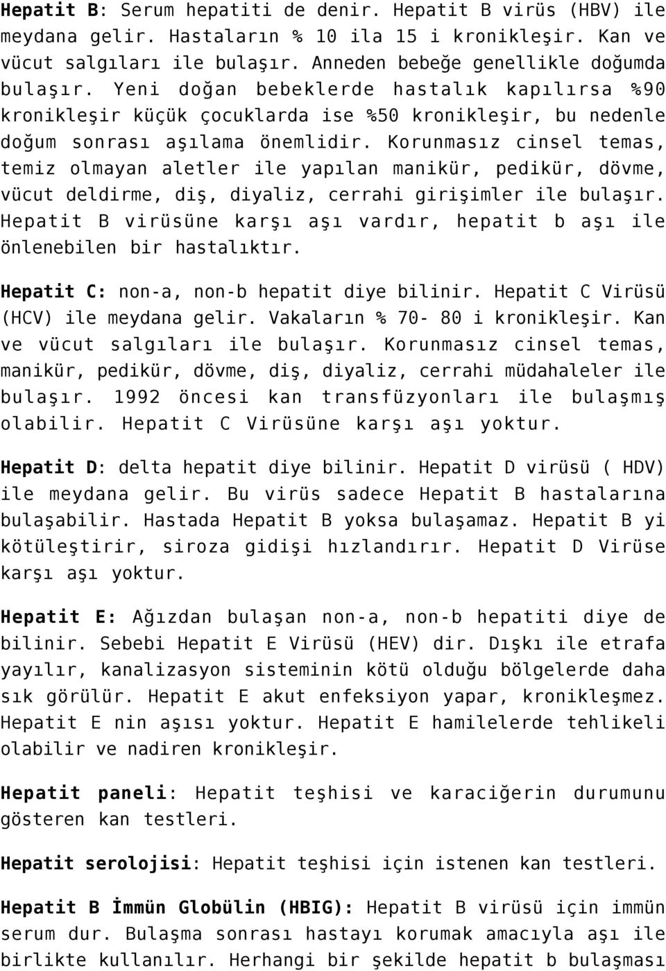 Korunmasız cinsel temas, temiz olmayan aletler ile yapılan manikür, pedikür, dövme, vücut deldirme, diş, diyaliz, cerrahi girişimler ile bulaşır.