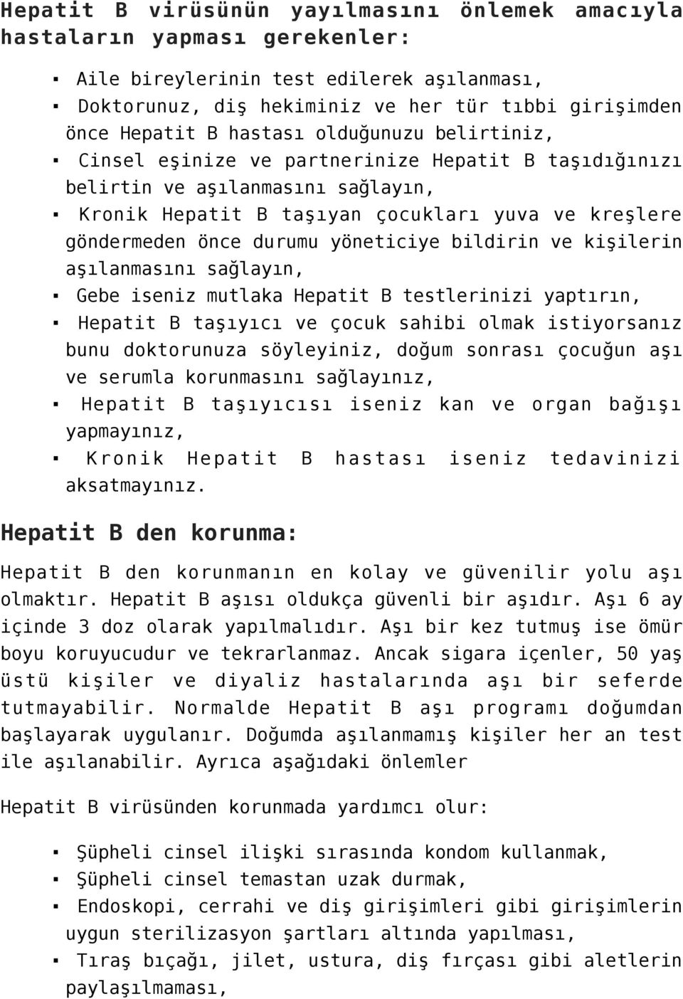 yöneticiye bildirin ve kişilerin aşılanmasını sağlayın, Gebe iseniz mutlaka Hepatit B testlerinizi yaptırın, Hepatit B taşıyıcı ve çocuk sahibi olmak istiyorsanız bunu doktorunuza söyleyiniz, doğum