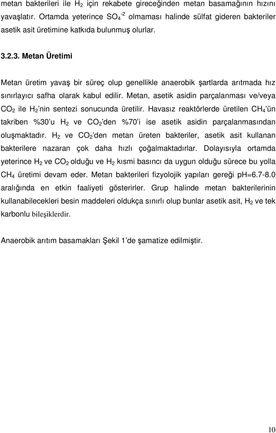 2.3. Metan Üretimi Metan üretim yavaş bir süreç olup genellikle anaerobik şartlarda arıtmada hız sınırlayıcı safha olarak kabul edilir.