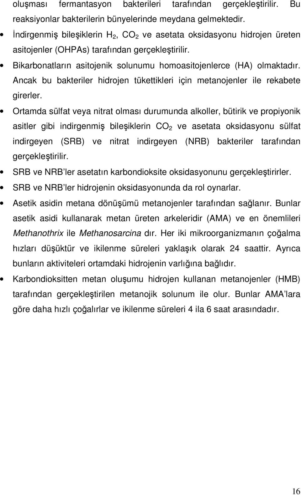 Ancak bu bakteriler hidrojen tükettikleri için metanojenler ile rekabete girerler.