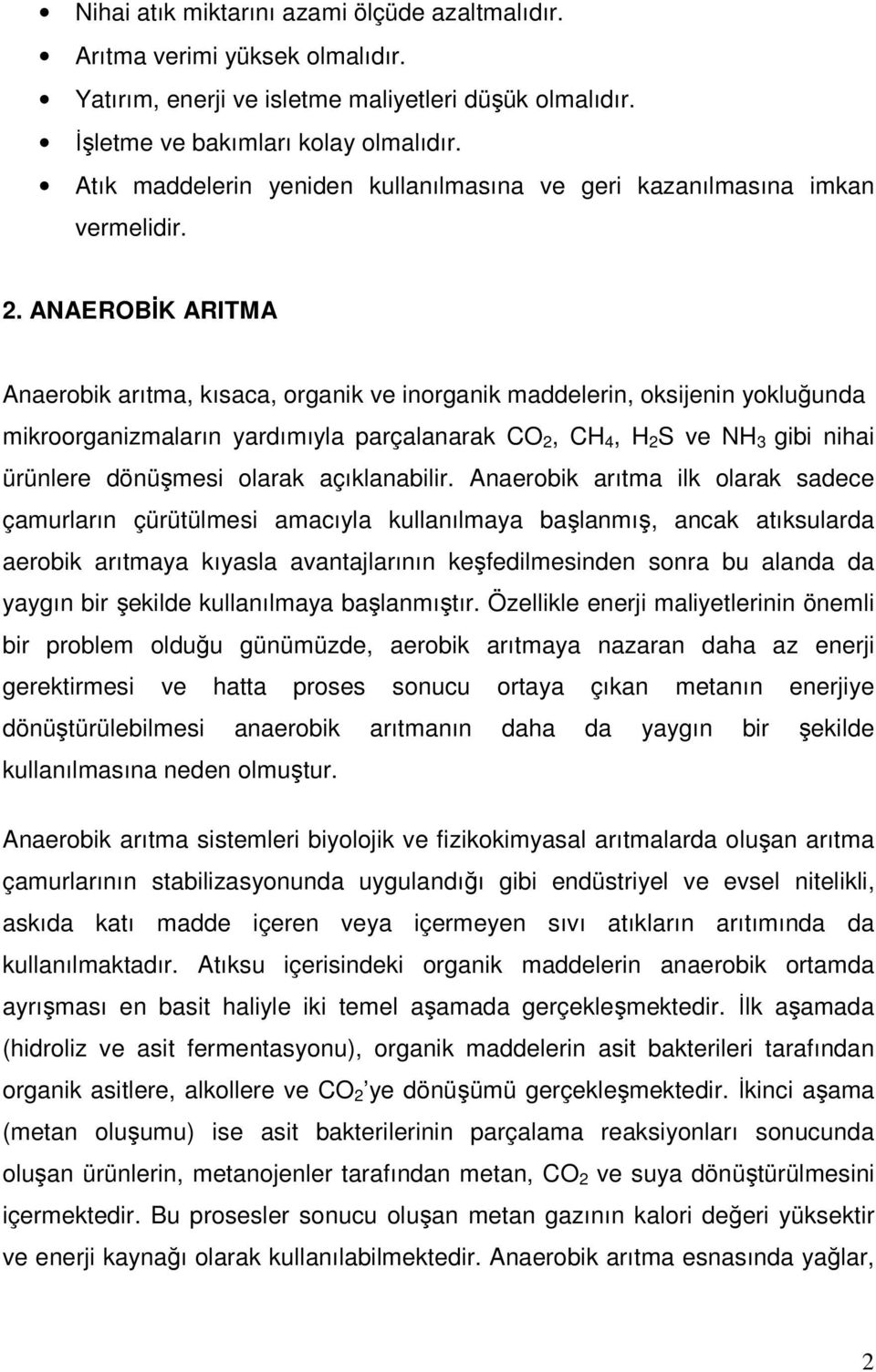 ANAEROBİK ARITMA Anaerobik arıtma, kısaca, organik ve inorganik maddelerin, oksijenin yokluğunda mikroorganizmaların yardımıyla parçalanarak CO 2, CH 4, H 2 S ve NH 3 gibi nihai ürünlere dönüşmesi